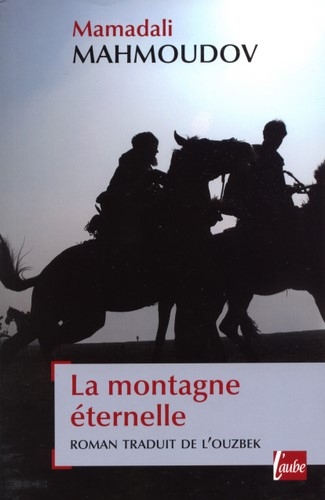 MAHMOUDOV, Mamadali: La Montagne éternelle. Roman traduit e l'ouzbek par Philippe FRISON. Collection REGARDS CROISES; Édition l'Aube: La Tour d'Aigues 2008; 272 pages, 145 X 220 mm